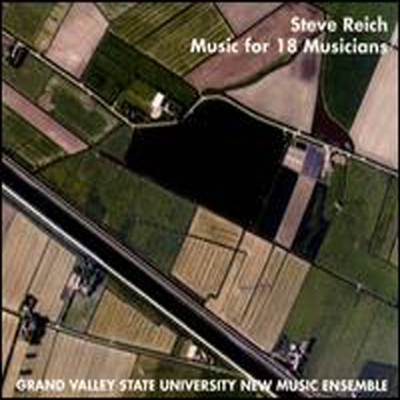 라이히: 18 뮤지션을 위한 음악 (Reich: Music For 18 Musicians)(CD) - Grand Valley State University New Music Ensemble