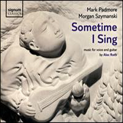 알렉 로스: 기타 반주에 의한 성악 작품집 (Roth: Sometime I Sing - Music for Voice & Guitar)(CD) - Mark Padmore