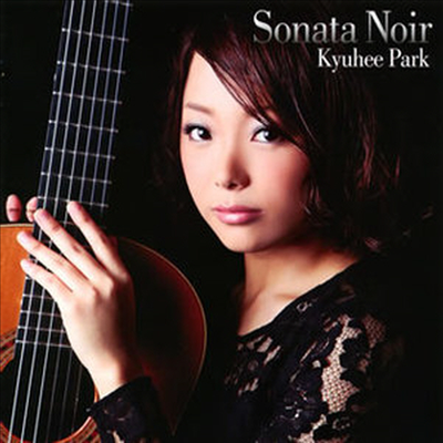 박규희 - 기타 소나타집 (Kyuhee Park - Sonata Noir) (일본반)(CD) - 박규희(Kyuhee Park)