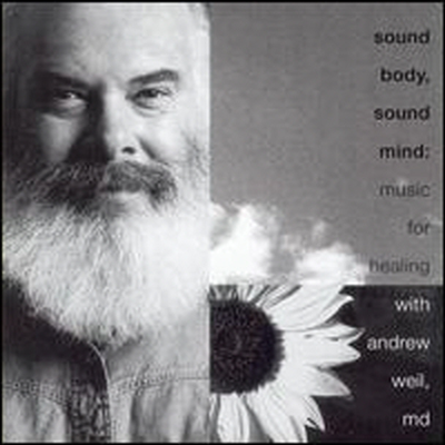 Andrew Weil - Sound Body, Sound Mind: Music for Healing (CD)