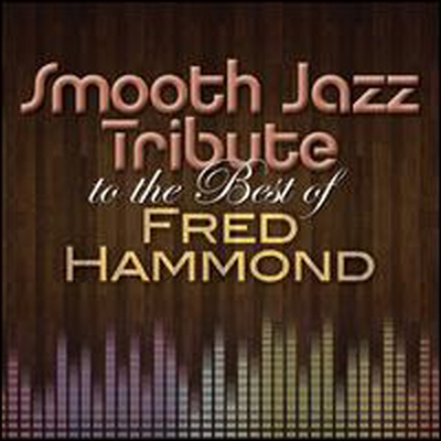 Smooth Jazz All Stars (Tribute to Fred Hammond) - Smooth Jazz Tribute To The Best Of Fred Hammond (CD-R)