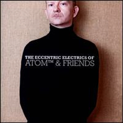 Atom &amp; Friends - Eccentric Electrics Of Atom &amp; Friends (CD)