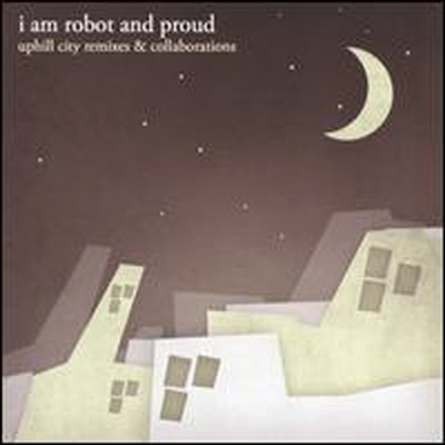 I Am Robot &amp; Proud - Uphill City Remixes &amp; Collaborations (CD)