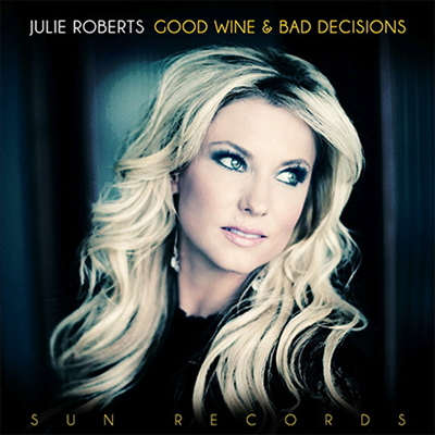 Julie Roberts - Good Wine &amp; Bad Decisions (CD)