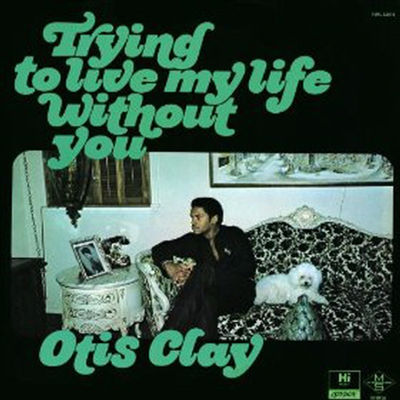 Otis Clay - Trying To Live My Life Without You (LP)