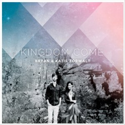 Bryan Torwalt &amp; Katie - Kingdom Come