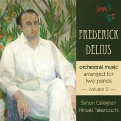 델리어스: 두 대의 피아노로 연주하는 관현악 작품 2집 (Delius: Orchestral Works - Two Pianos Vol.2)(CD) - Simon Callaghan