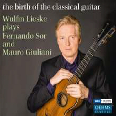 기타의 탄생 - 줄리아니 & 소르: 기타 독주집 (The Birth of the Classical Guitar - Giuliani & Sor: Works for Guitar Solo)(CD) - Wulfin Lieske