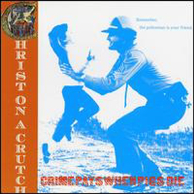 Christ On A Crutch - Crime Pays When Pigs Die (LP)