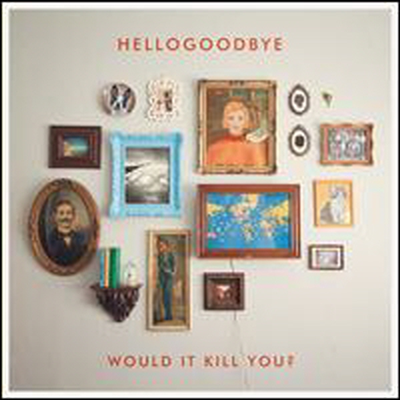 Hellogoodbye - Would It Kill You (CD)