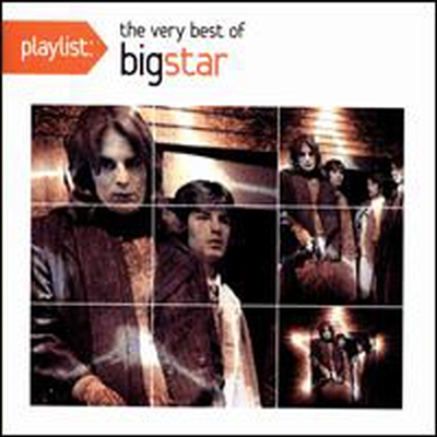 Big Star - Playlist: The Very Best Of Big Star (1972-2005)