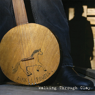 Dirk Powell - Walking Through Clay (Digipak)(CD)