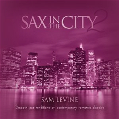 Sam Levine - Sax In The City 2: Smooth Jazz Renditions Of Contemporary Romantic Classics (CD)