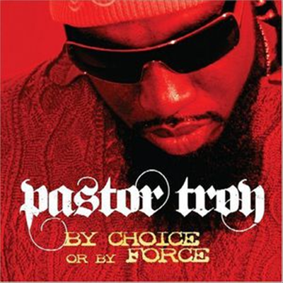 Pastor Troy - By Choice Or By Force (Clean Version)