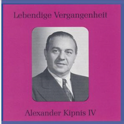 알렉산더 키프니스 - 전설의 베이스 (Lebendige Vergangenheit: Alexander Kipnis IV)(CD) - Alexander Kipnis