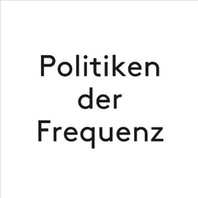 Marcus Schmickler &amp; Julian Rohrhuber - Politiken Der Frequenz (CD)