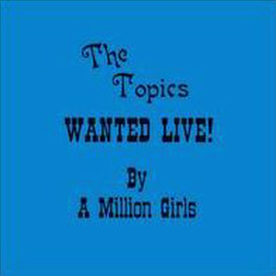 Topics - Wanted Live By A Million Girls (CD)