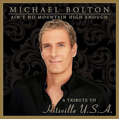 Michael Bolton - Ain't No Mountain High Enough - A Tribute To Hitsville U.S.A. (Special Edition)(2CD)