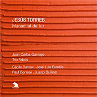 헤수스 토레스 : 협주곡 - 빛의 원천, 포에티카, 삼중주, 존재, 데쳄 (Jesus Torres : Manantial De Luz)(CD) - Trio Arbos