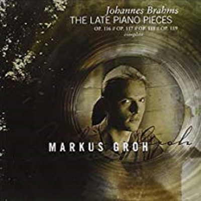 브람스 : 후기 피아노 작품집 - 3개의 인터메초 Op.117, 환상곡 Op.116 & 피아노 소품 Op.118, 119 ( Brahms : The Late Piano Pieces) (SACD Hybrid) - Markus Groh