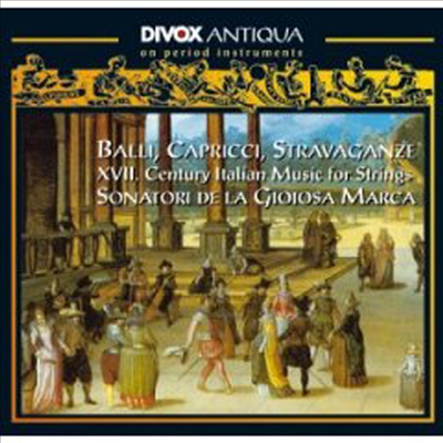 17세기 이탈리아 현악을 위한 음악 - 춤곡과 카프리치오 (Balli, Capricci, Stravaganze)(CD) - Sonatori De La Gioiosa Marca