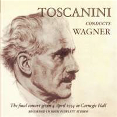 토스카니니가 지휘한 바그너 관현악곡집 (1954년 카네기홀 고별공연) (Toscanini conducts Wagner, The final concert given 4th April 1954 in Carnegie Hall)(CD) - Arturo Toscanini