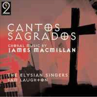 James MacMillan : Cantos Sagrados (CD) - Elysian Singers