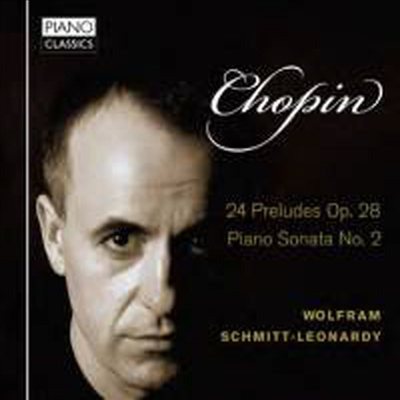 쇼팽: 피아노 소나타 2번 & 24개의 전주곡 (Chopin: Piano Sonata No.2 'Marche Funebre' & 24 Preludes, Op. 28)(CD) - Wolfram Schmitt-Leonardy