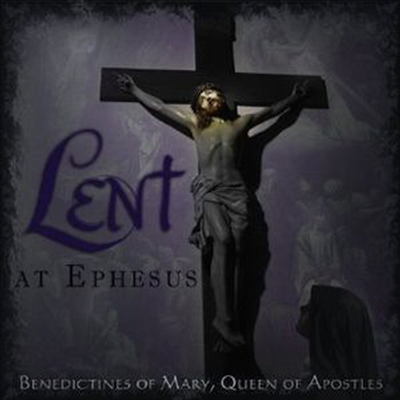 베네딕토 수녀회 - 사순절 새벽기도 (Benedictines Of Mary Queen Of Apostles - Lent At Ephesus)(CD) - Benedictines Of Mary Queen Of Apostles