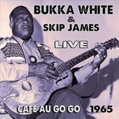 Bukka White &amp; Skip James - Live At The Cafe Au Go Go 1965 (CD)