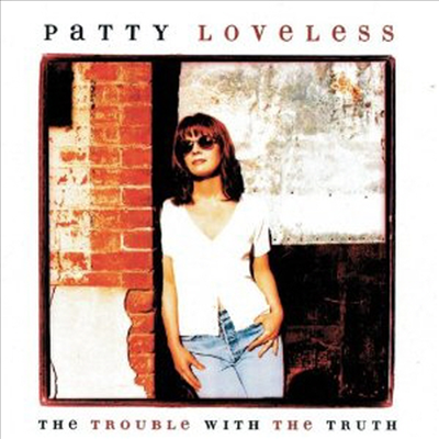 Patty Loveless - Trouble With The Truth