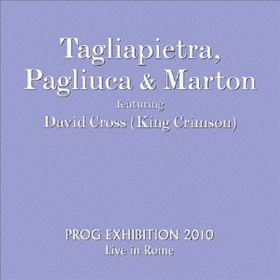 Tagliapietra, Pagliuca & Marton from Le Orme feat. David Cross - Prog Exhibition 2010 Live In Rome (Ltd. Ed)(Cardboard Sleeve)(SHM-CD)(일본반)