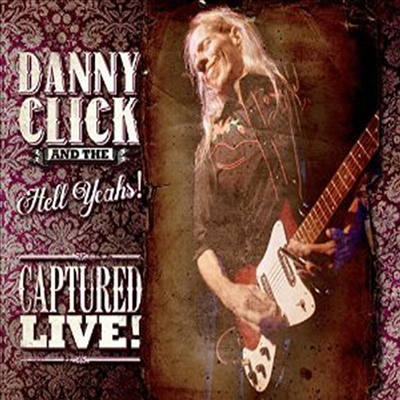 Danny Click & The Hell Yeahs! - Captured Live (CD)