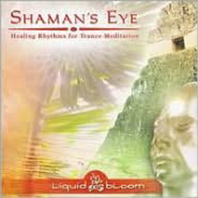 Liquid Bloom - Shaman&#39;s Eye: Healing Rhythms for Trance Meditation (CD)