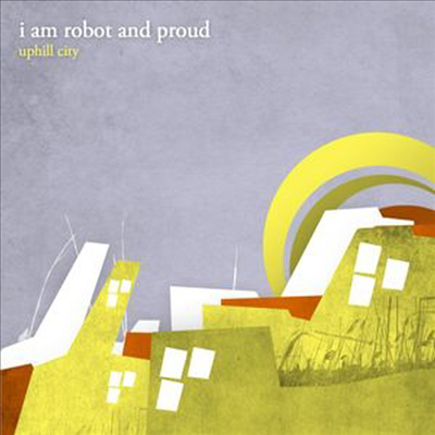 I Am Robot & Proud - Uphill City (CD)