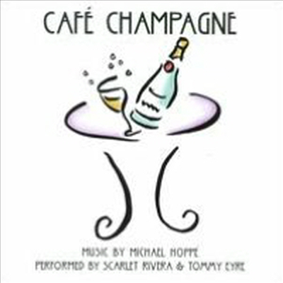 Scarlet Rivera/Tommy Eyre - Cafe Champagne: Music by Michael Hoppe (CD)