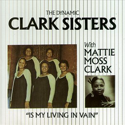 Clark Sisters - Is My Living In Vain