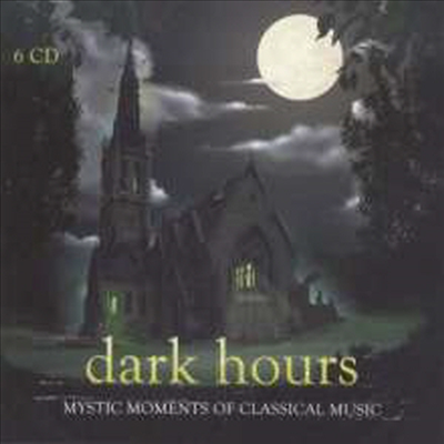 어둠의 시간 - 신비스러운 클래식 (Dark Hours - Mystic Moments of Classical Music) (6CD Boxset) - 여러 아티스트