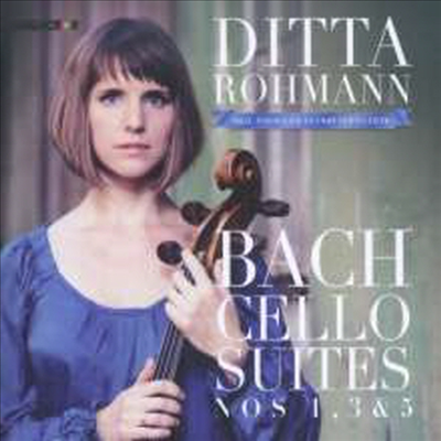 바흐: 첼로 모음곡 1번, 3번 & 5번 (Bach: Cello Suites Nos.1, 3 & 5)(CD) - Ditta Rohmann