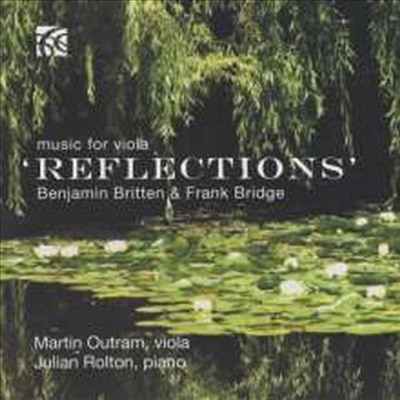 브리지, 브리튼: 비올라와 피아노를 위한 작품집 (Bridge &amp; Britten - Reflections Music For Viola)(CD) - Martin Outram
