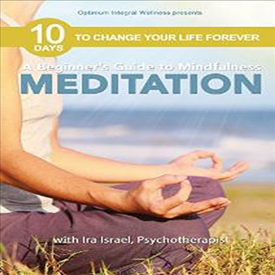 Beginner's Guide To Mindfulness Meditation With Ira Israel - 10 Days To Change Your Life Forever (비기너스 가이드 투 마인드풀니스 메디테이션)(지역코드1)(한글무자막)(DVD)