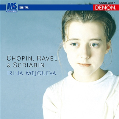 이리나 메주에바 - 쇼팽, 라벨, 스크리아빈 피아노 작품집 (Irina Mejoueva Plays Chopin, Ravel &amp; Scriabin) (일본반)(CD) - Irina Mejoueva