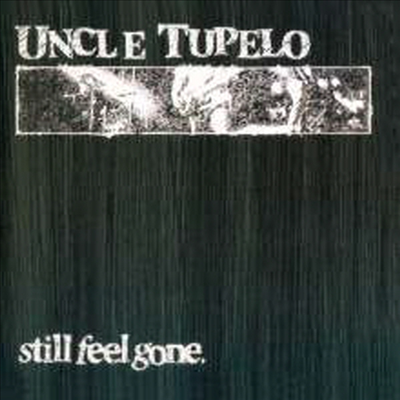 Uncle Tupelo - Still Feel Gone