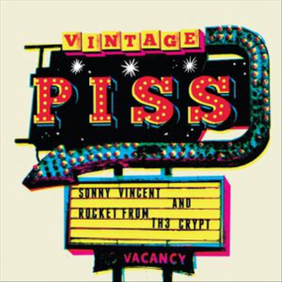 Sonny Vincent &amp; Rocket From The Crypt - Vintage Piss