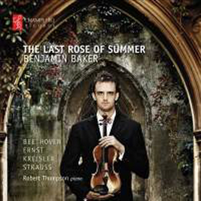 늦여름의 장미꽃 - 베토벤 &amp; R.슈트라우스: 바이올린 소나타 (Last Rose Of Summer - Beethoven &amp; R.Strauss: Violin Sonatas)(CD) - Benjamin Baker