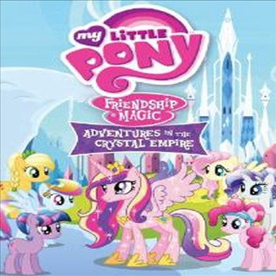 My Little Pony: Friendship Is Magic: Adventures In The Crystal Empire (마이 리틀 포니 : 프렌트 쉽 이지 매직 : 어드벤쳐 인 더 크리스탈 엠파이어)(지역코드1)(한글무자막)(DVD)