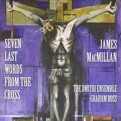 제임스 맥밀란 : 십자가 위의 마지막 일곱 말씀 (James Macmillan : Seven Last Words From The Cross)(CD) - Graham Ross