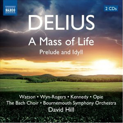 델리어스: 생명의 미사, 전주곡과 전원곡 (Delius: Mass of Life & Prelude Idyll) (2CD) - David Hill