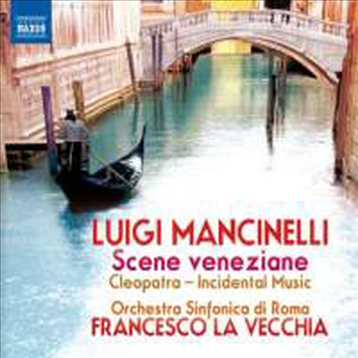 만치넬리: 베네치아의 풍경 모음곡 & 클레오파트라 관현악 발췌 (Mancinelli: Scene Veneziane Suite & Cleopatra: Sei Intermezzi Sinfonici - Excerpts)(CD) - Francesco La Vecchia