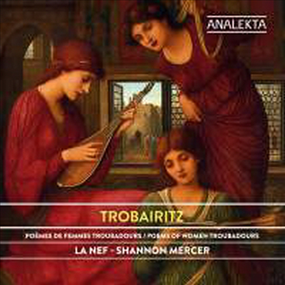 트로베리츠 - 여성 음유시인들의 시편 (Trobairitz - Poems of Women Troubadours)(CD) - Ensemble La Nef